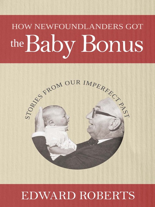 Title details for How Newfoundlanders Got the Baby Bonus by Edward Roberts - Available
